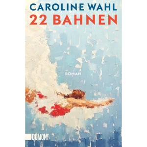 22 Bahnen: Roman | 'Ich bin durch ¿22 Bahnen¿ gerauscht und hellauf begeistert. Herzerwärmend, fein, gnadenlos und richtig schön zugleich.' Alina Bronsky