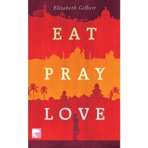 Eat Pray Love: Eine Frau auf der Suche nach allem quer durch Italien, Indien und Indonesien