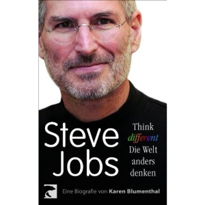 Steve Jobs. Think different - die Welt anders denken