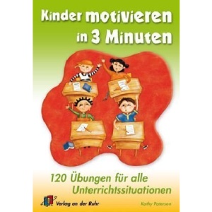 Kinder motivieren in 3 Minuten: 120 Übungen für alle Unterrichtssituationen