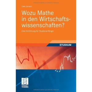 Wozu Mathe in den Wirtschaftswissenschaften?: Eine Einführung für Studienanfänger