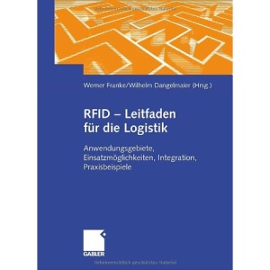 RFID - Leitfaden für die Logistik: Anwendungsgebiete, Einsatzmöglichkeiten, Integration, Praxisbeispiele