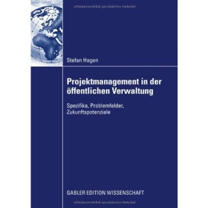 Projektmanagement in der öffentlichen Verwaltung: Spezifika, Problemfelder, Zukunftspotenziale