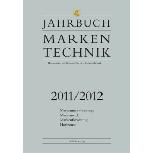 Jahrbuch Markentechnik 2011/2012: Markenmobilisierung - Markenwelt - Markenforschung - Horizonte