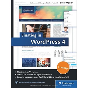 Einstieg in WordPress 4: Mit Peter Müller erstellen Sie Ihre eigene Website inkl. WordPress Plug-ins