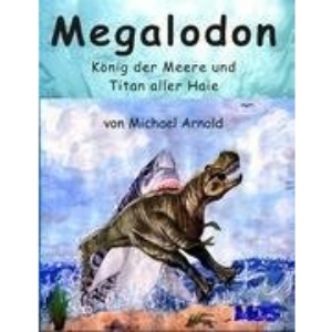 Megalodon - König der Meere und Titan aller Haie
