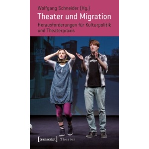 Theater und Migration: Herausforderungen für Kulturpolitik und Theaterpraxis