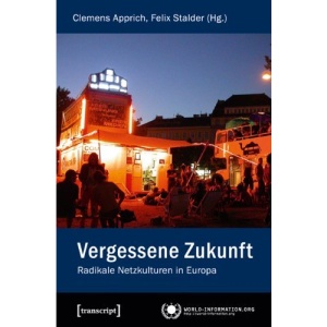 Vergessene Zukunft: Radikale Netzkulturen in Europa