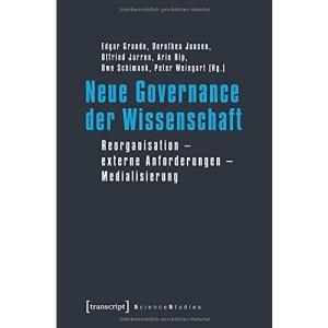 Neue Governance der Wissenschaft: Reorganisation - externe Anforderungen - Medialisierung