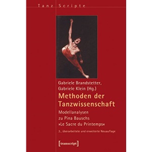 Methoden der Tanzwissenschaft: Modellanalysen zu Pina Bauschs »Le Sacre du Printemps/Das Frühlingsopfer«