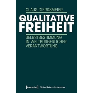 Qualitative Freiheit: Selbstbestimmung in weltbürgerlicher Verantwortung
