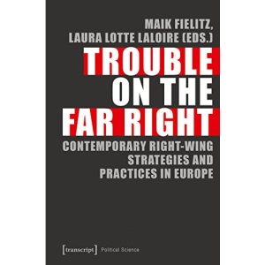 Trouble on the Far Right: Contemporary Right-Wing Strategies and Practices in Europe (Political Science): National Strategies and Local Practices Challenging Europe