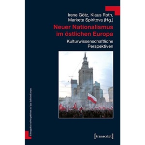 Neuer Nationalismus im östlichen Europa: Kulturwissenschaftliche Perspektiven