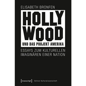 Hollywood und das Projekt Amerika: Essays zum kulturellen Imaginären einer Nation