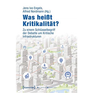 Was heißt Kritikalität?: Zu einem Schlüsselbegriff der Debatte um Kritische Infrastrukturen