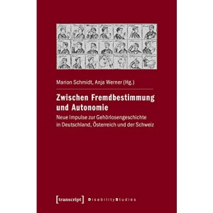 Zwischen Fremdbestimmung und Autonomie: Neue Impulse zur Gehörlosengeschichte in Deutschland, Österreich und der Schweiz