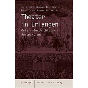 Theater in Erlangen: Orte - Geschichte(n) - Perspektiven