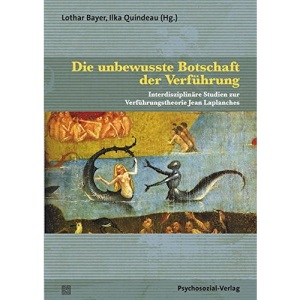 Die unbewusste Botschaft der Verführung: Interdisziplinäre Studien zur Verführungstheorie Jean Laplanches