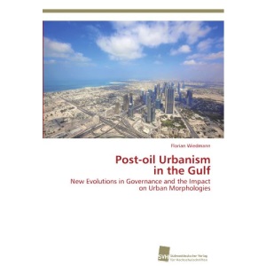 Post-oil Urbanism in the Gulf: New Evolutions in Governance and the Impact on Urban Morphologies