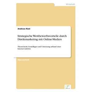 Strategische Wettbewerbsvorteile durch Direktmarketing mit Online-Medien: Theoretische Grundlagen und Umsetzung anhand eines Internet-Auftritts