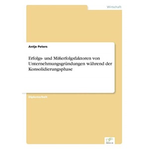Erfolgs- und Mißerfolgsfaktoren von Unternehmungsgründungen während der Konsolidierungsphase