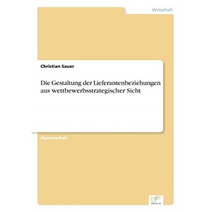 Die Gestaltung der Lieferantenbeziehungen aus wettbewerbsstrategischer Sicht