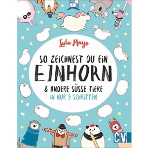 So zeichnest Du ein Einhorn: & andere süße Tiere in nur 5 Schritten