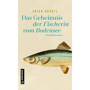 Das Geheimnis der Fischerin vom Bodensee: Kriminalroman