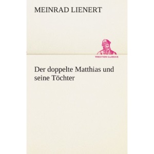 Der doppelte Matthias und seine Töchter (TREDITION CLASSICS)