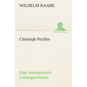 Christoph Pechlin: Eine internationale Liebesgeschichte (TREDITION CLASSICS)
