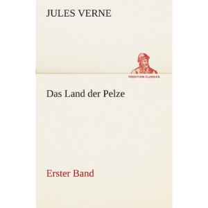 Das Land der Pelze, Band1: Erster Band (TREDITION CLASSICS)