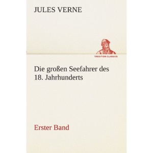 Die großen Seefahrer des 18. Jahrhunderts - Erster Band (TREDITION CLASSICS)
