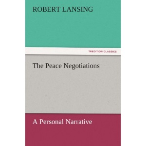 The Peace Negotiations: A Personal Narrative (TREDITION CLASSICS)