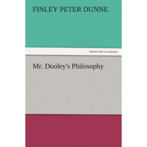 Mr. Dooley's Philosophy (TREDITION CLASSICS)