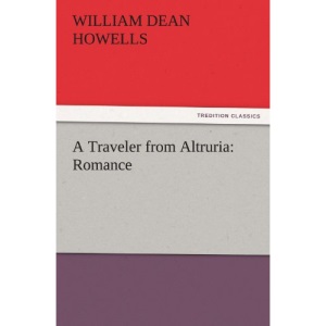 A Traveler from Altruria: Romance (TREDITION CLASSICS)