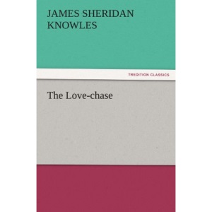 The Love-chase (TREDITION CLASSICS)