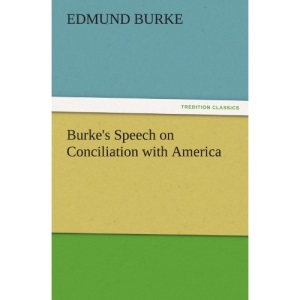 Burke's Speech on Conciliation with America (TREDITION CLASSICS)