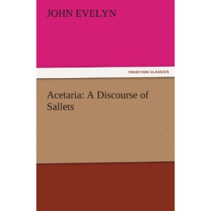 Acetaria: A Discourse of Sallets (TREDITION CLASSICS)