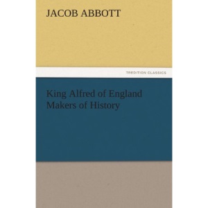 King Alfred of England Makers of History (TREDITION CLASSICS)