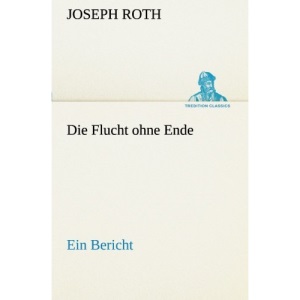 Die Flucht ohne Ende: Ein Bericht (TREDITION CLASSICS)