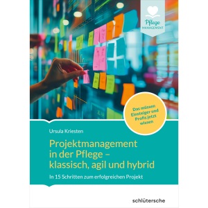 Projektmanagement in der Altenpflege- klassisch, agil und hybrid: In 15 Schritten zum erfolgreichen Projekt. Das müssen Einsteiger und Profis jetzt wissen