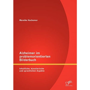 Alzheimer im problemorientierten Bilderbuch: Inhaltliche, künstlerische und sprachliche Aspekte