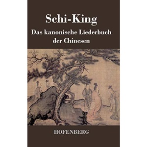 Schi-King: Das kanonische Liederbuch der Chinesen