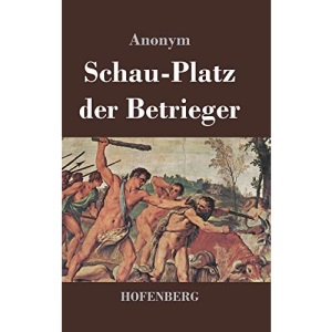 Schau-Platz der Betrieger: Entworffen in vielen List- und Lustigen Welt-Händeln