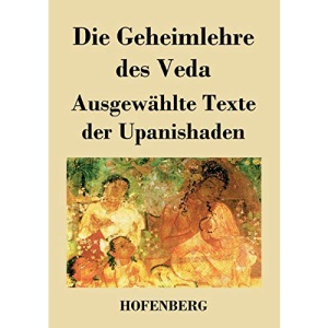 Die Geheimlehre des Veda: Ausgewählte Texte der Upanishaden