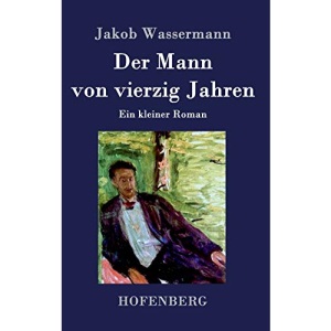 Der Mann von vierzig Jahren: Ein kleiner Roman