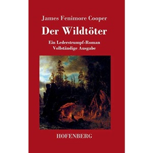 Der Wildtöter: Ein Lederstrumpf-Roman Vollständige Ausgabe