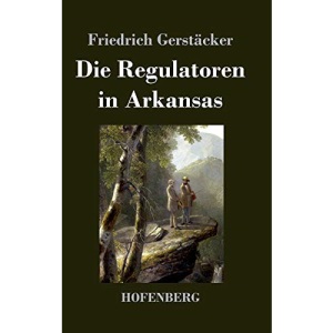 Die Regulatoren in Arkansas: Aus dem Waldleben Amerikas