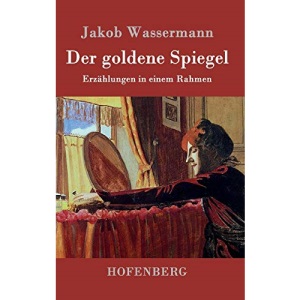 Der goldene Spiegel: Erzählungen in einem Rahmen