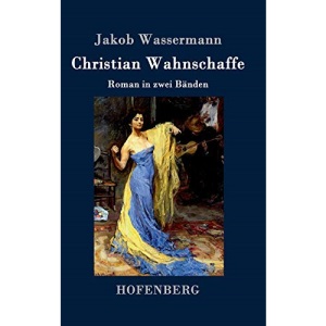 Christian Wahnschaffe: Roman in zwei Bänden